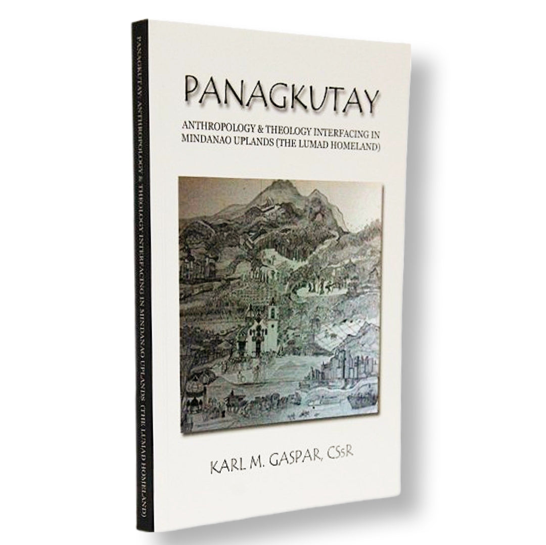 Panagkutay: Anthropology and Theology Interfacing in Mindanao Uplands (The Lumad Homeland) by Karl M. Gaspar, CSsR