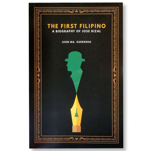 The First Filipino: A Biography of Jose Rizal by Leon Ma. Guerrero