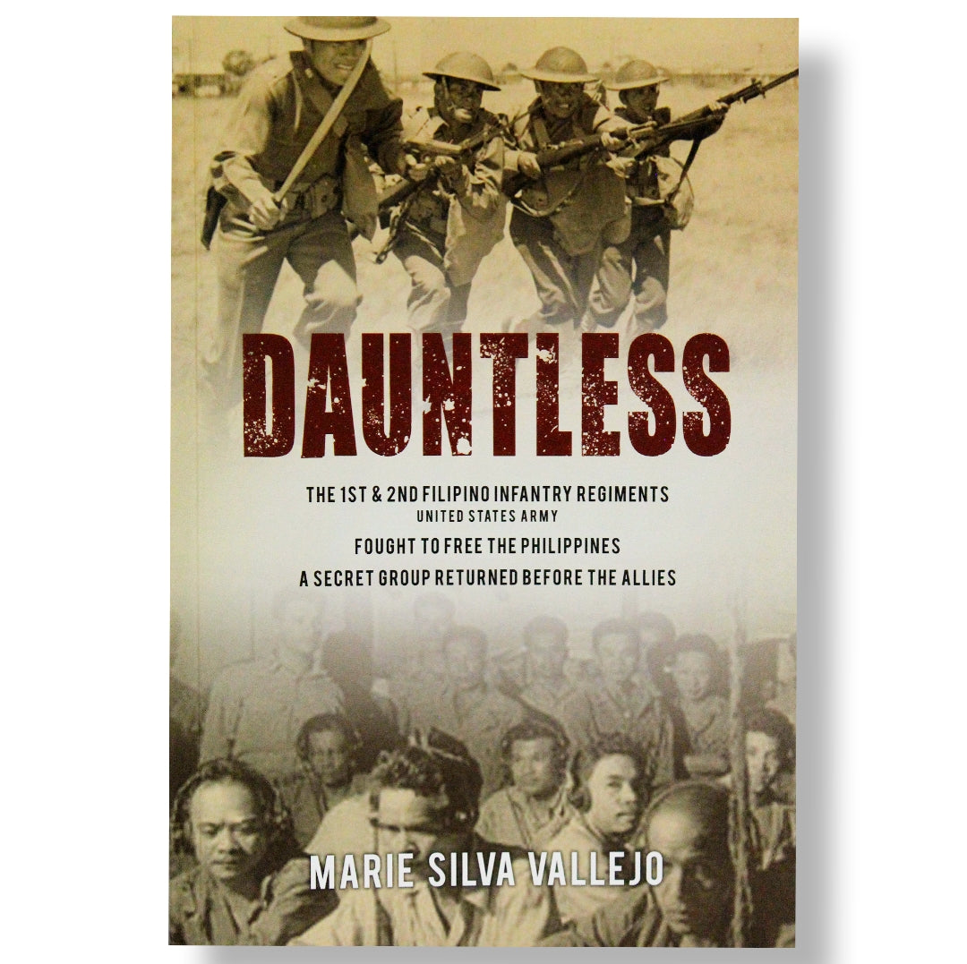 Dauntless: The 1st & 2nd Filipino Infantry Regiments United States Army Fought to Free the Philippines A Secret Group Returned Before the Allies by Marie Silva Vallejo
