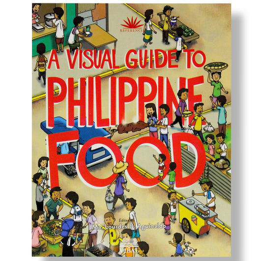 A Visual Guide to Philippine Food by Ma. Lourdes B. Aguinaldo