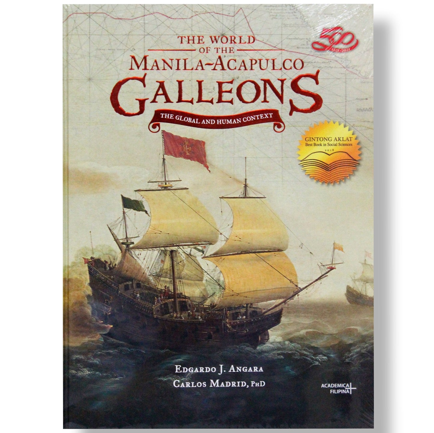 The World of the Manila-Acapulco Galleons: The Global and Human Context by Edgardo J. Angara & Carlos Madrid