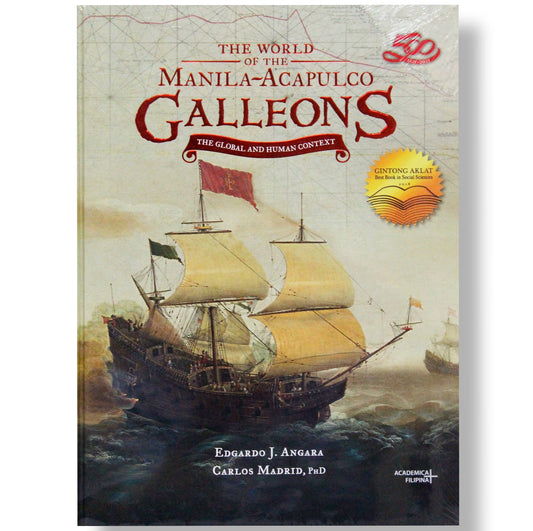 The World of the Manila-Acapulco Galleons: The Global and Human Context by Edgardo J. Angara & Carlos Madrid