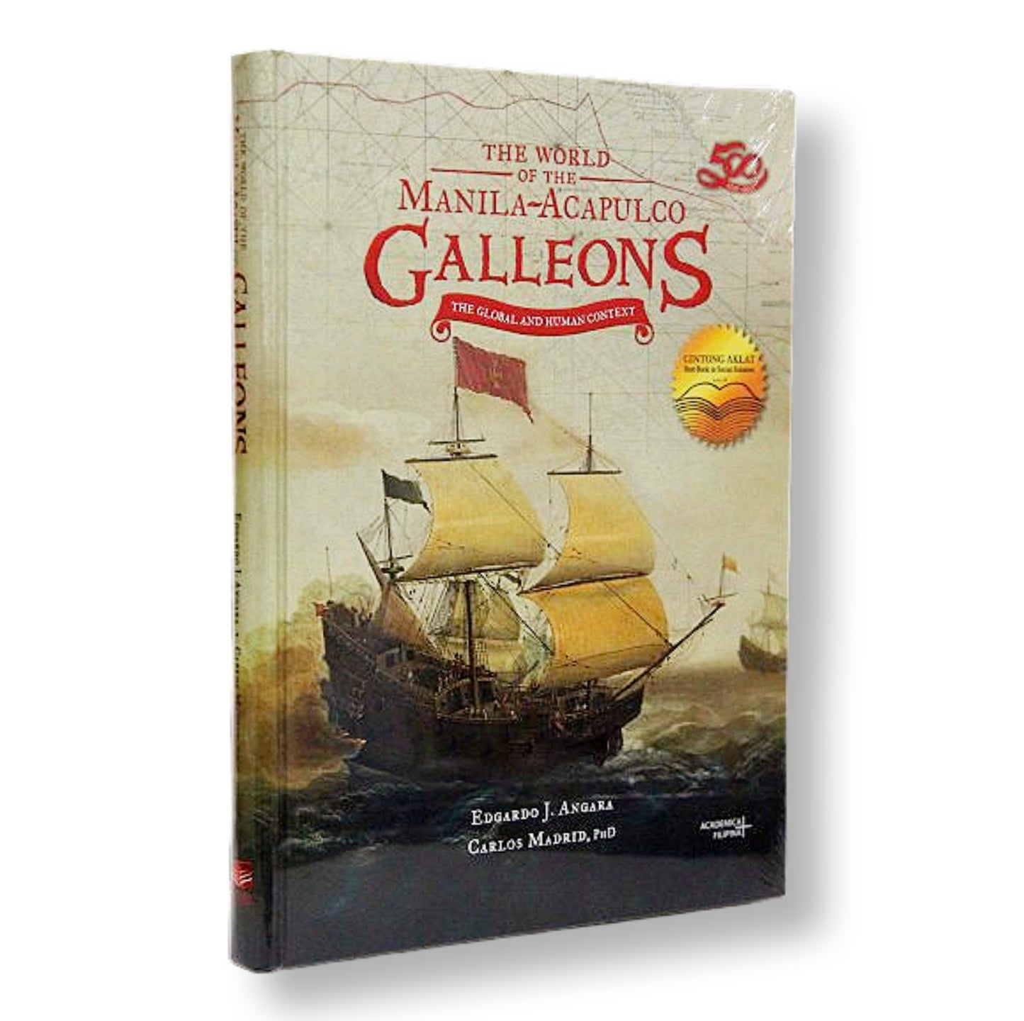 The World of the Manila-Acapulco Galleons: The Global and Human Context by Edgardo J. Angara & Carlos Madrid