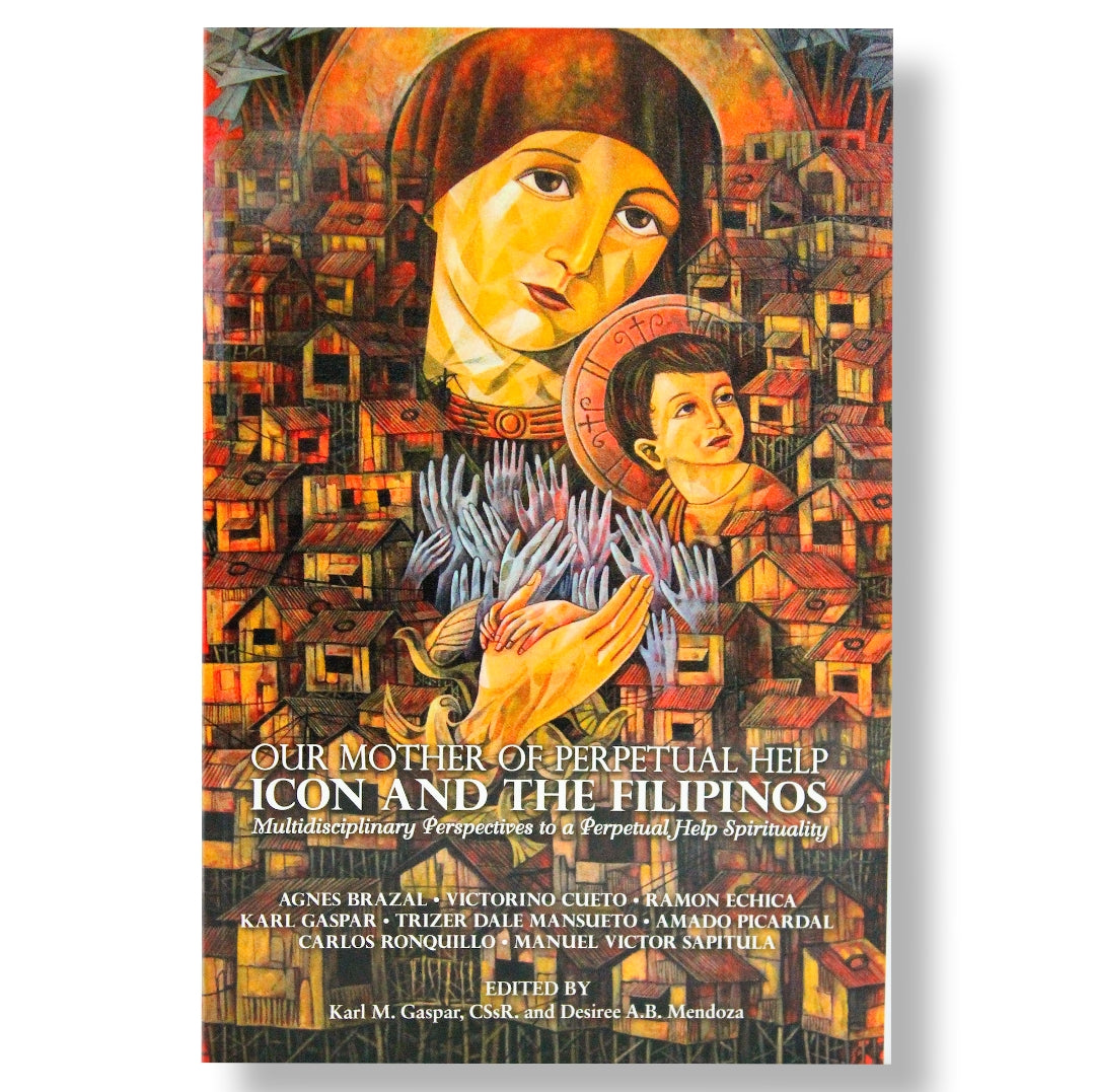 Our Mother of Perpetual Help Icon and the Filipinos: Multidisciplinary Perspectives to a Perpetual Help Spirituality, Edited by Karl M. Gaspar and Desiree A. B. Mendoza