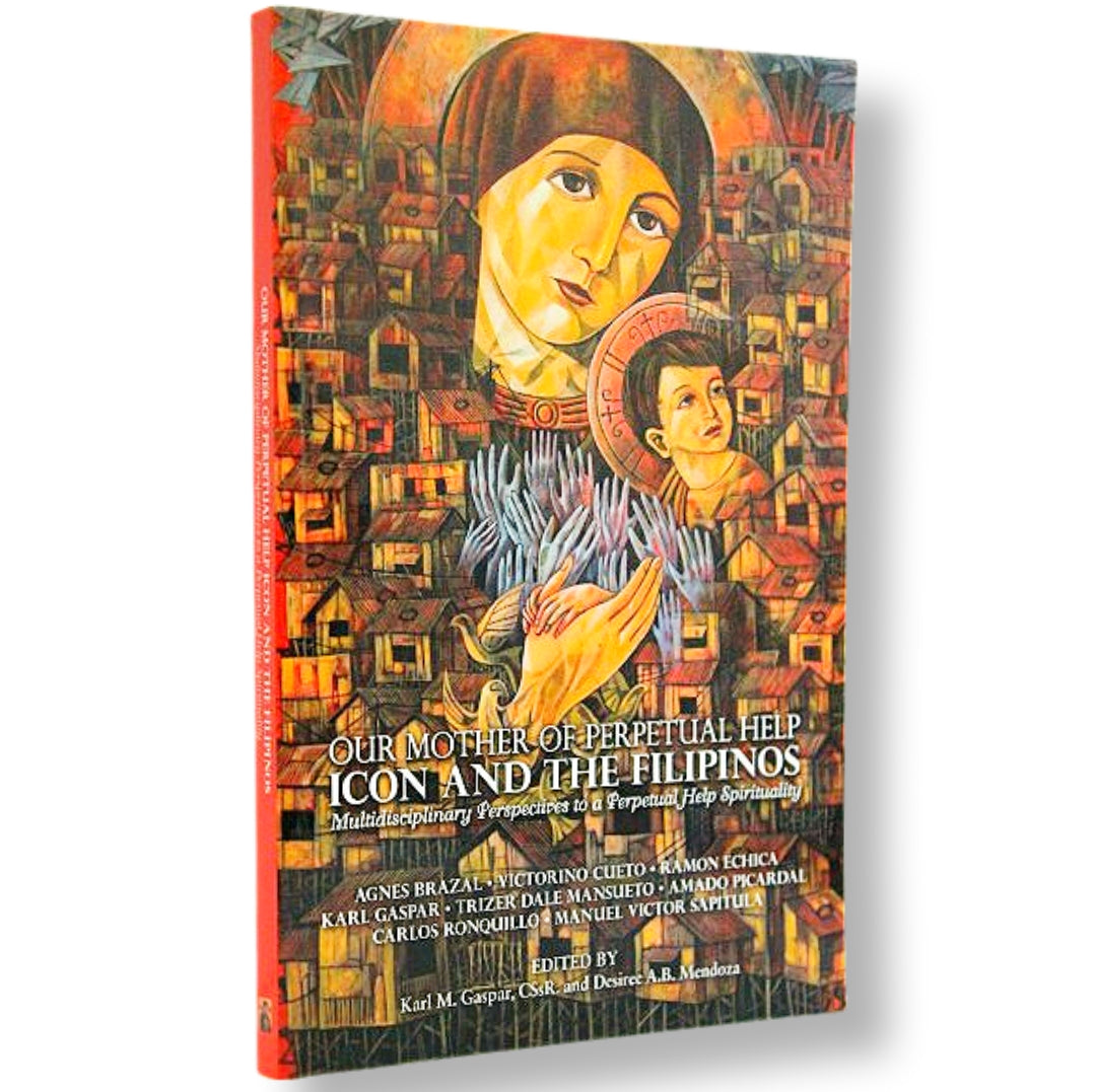 Our Mother of Perpetual Help Icon and the Filipinos: Multidisciplinary Perspectives to a Perpetual Help Spirituality, Edited by Karl M. Gaspar and Desiree A. B. Mendoza