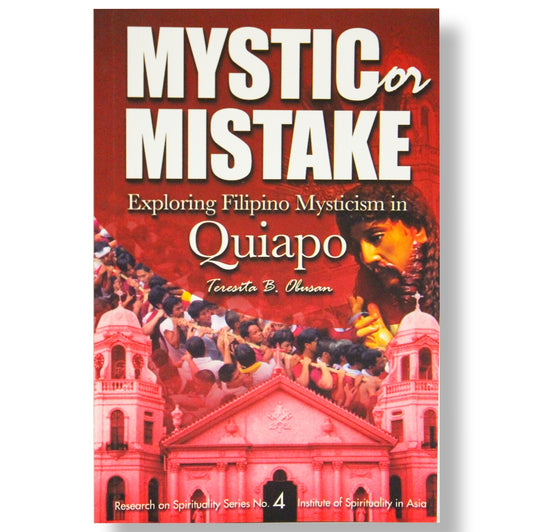 Mystic or Mistake: Exploring Filipino Mysticism in Quiapo, Research on Spirituality Series No. 4 by Teresita B. Obusan