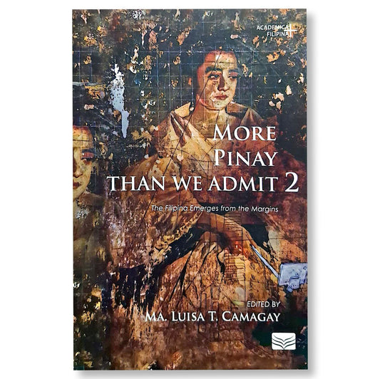 More Pinay Than We Admit 2: The Filipina Emerges from the Margins, Edited by Ma. Luisa T. Camagay