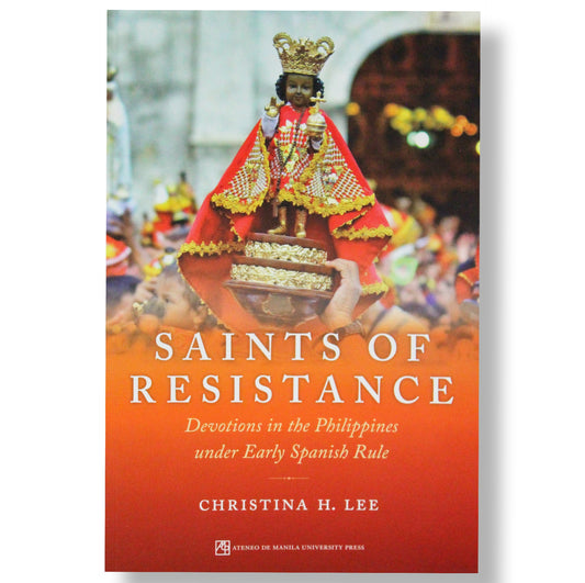 Saints of Resistance: Devotions in the Philippines  Under Early Spanish Rule by Christina H. Lee