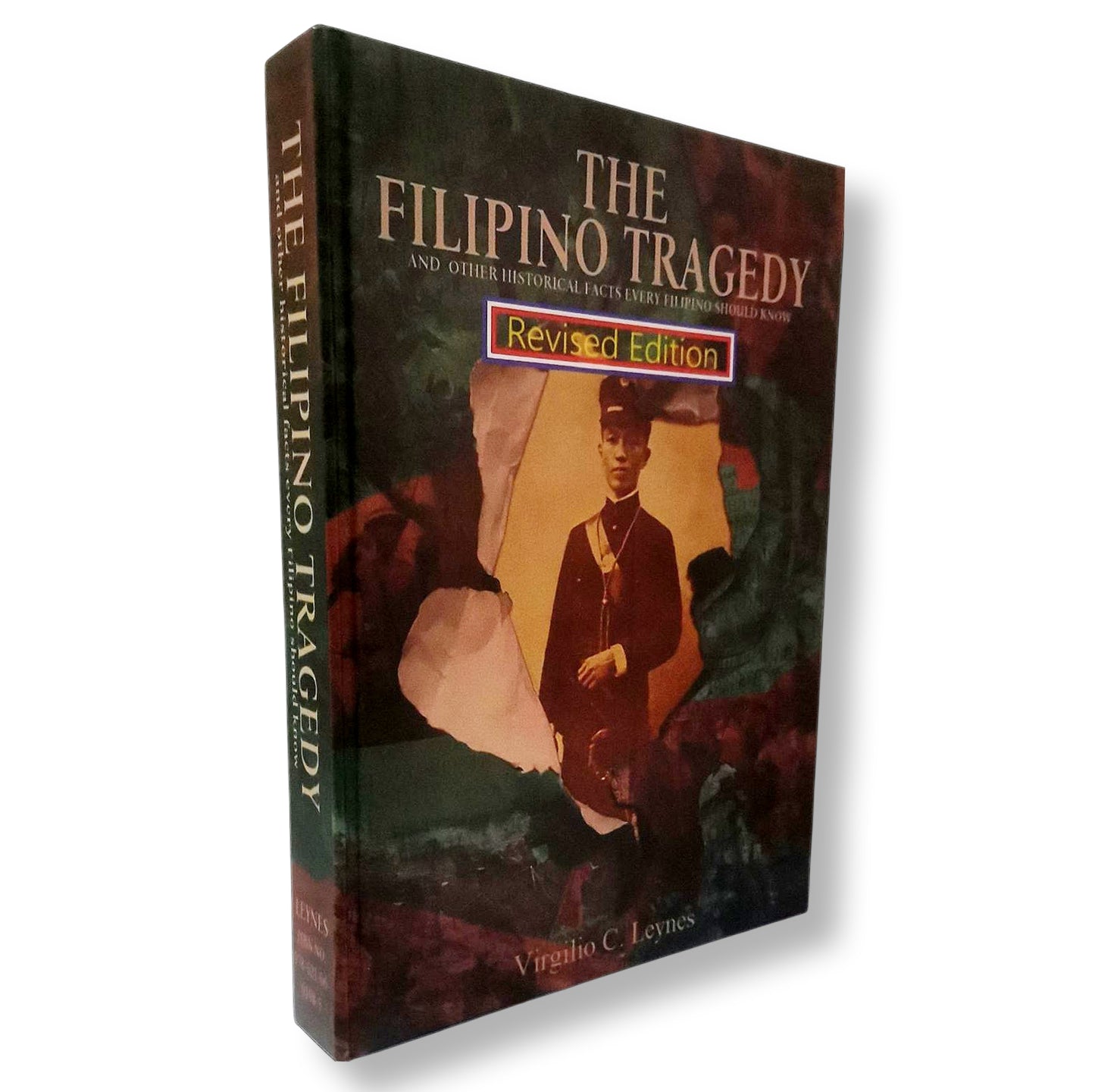 The Filipino Tragedy and Other Historical Facts Every Filipino Should Know, Revised Edition by Virgilio C. Leynes