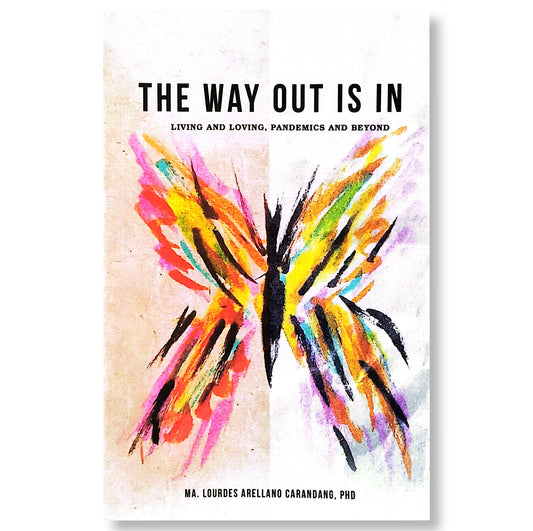 The Way Out Is In: Living and Loving, Pandemic and Beyond by Ma. Lourdes Arellano Carandang